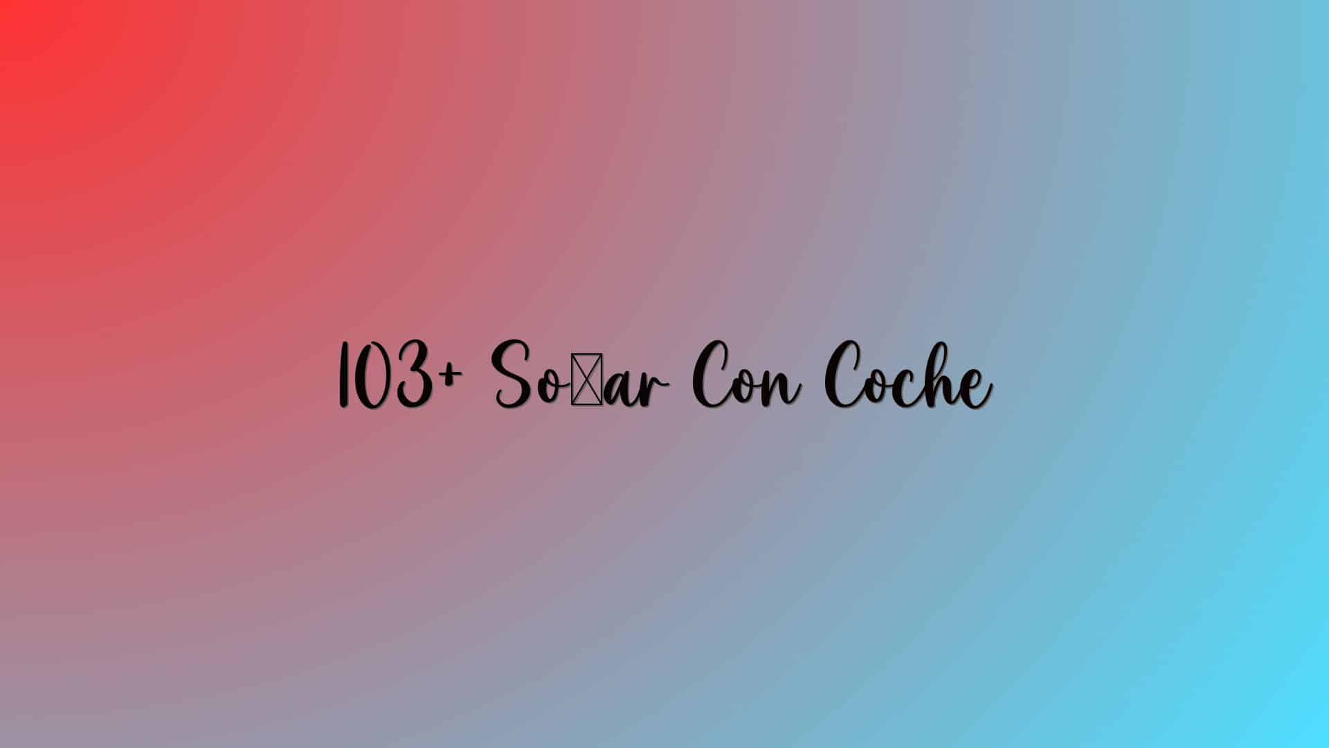 103+ Soñar Con Coche