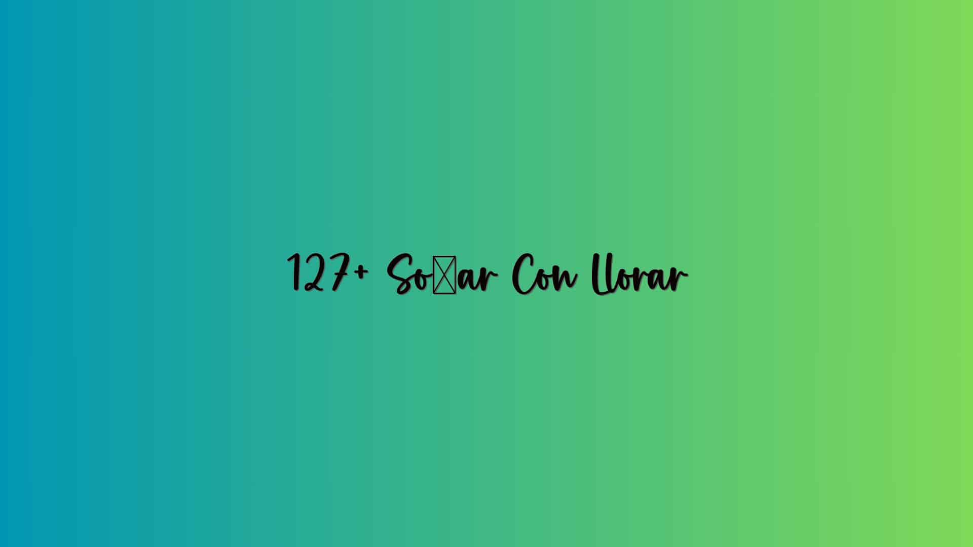 127+ Soñar Con Llorar