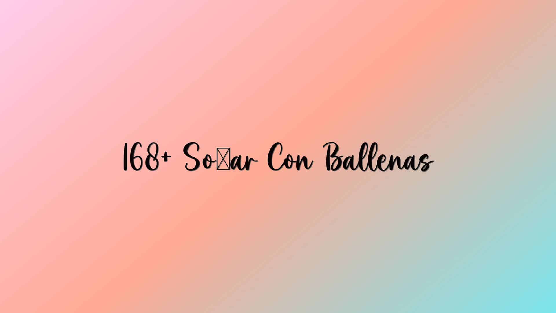 168+ Soñar Con Ballenas