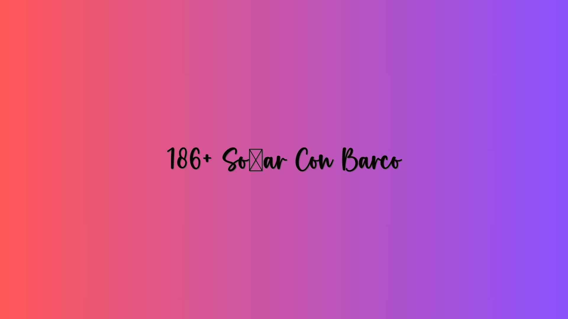 186+ Soñar Con Barco