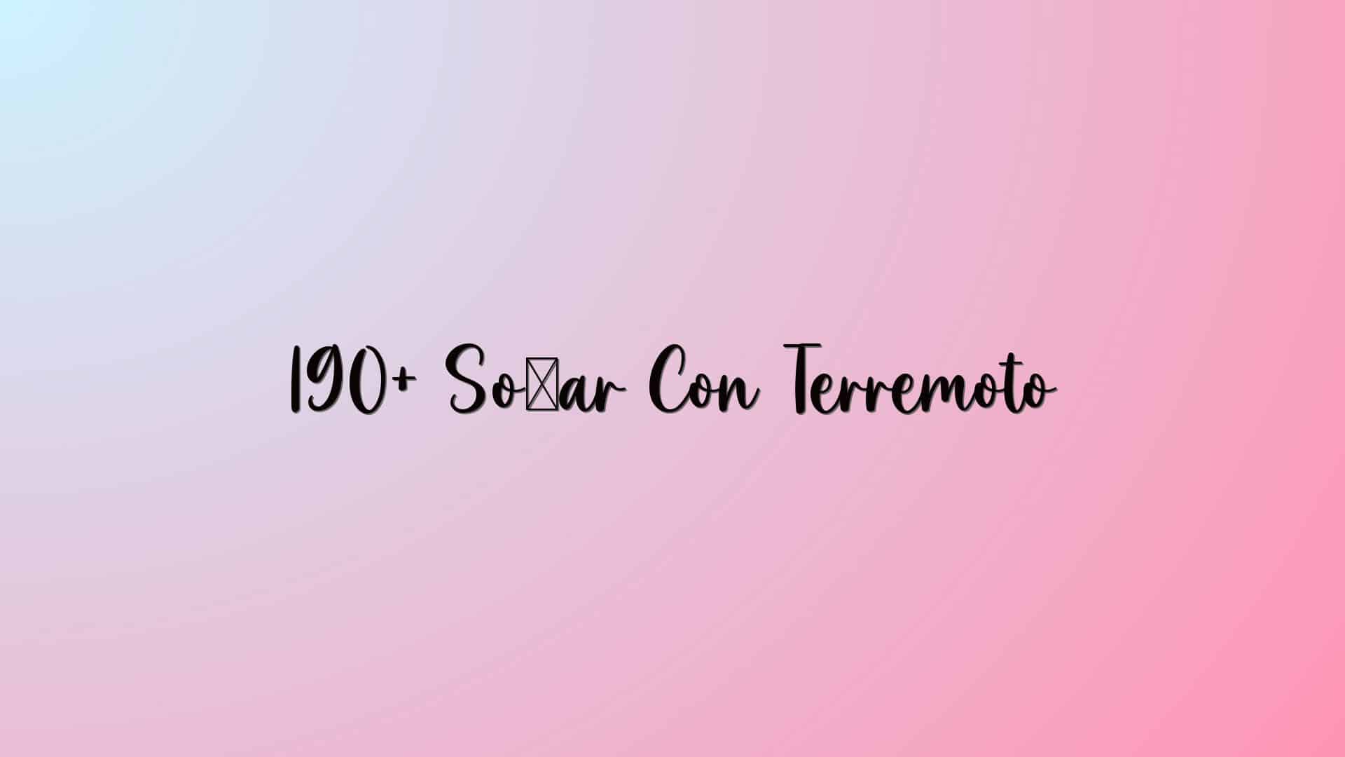 190+ Soñar Con Terremoto