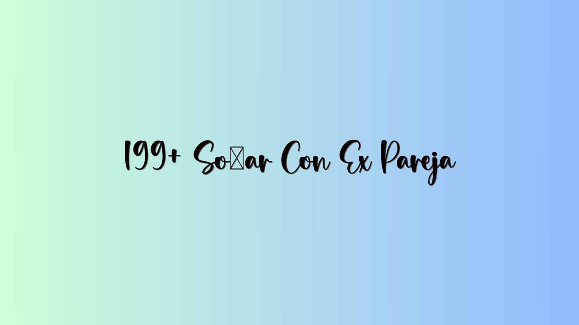 199+ Soñar Con Ex Pareja