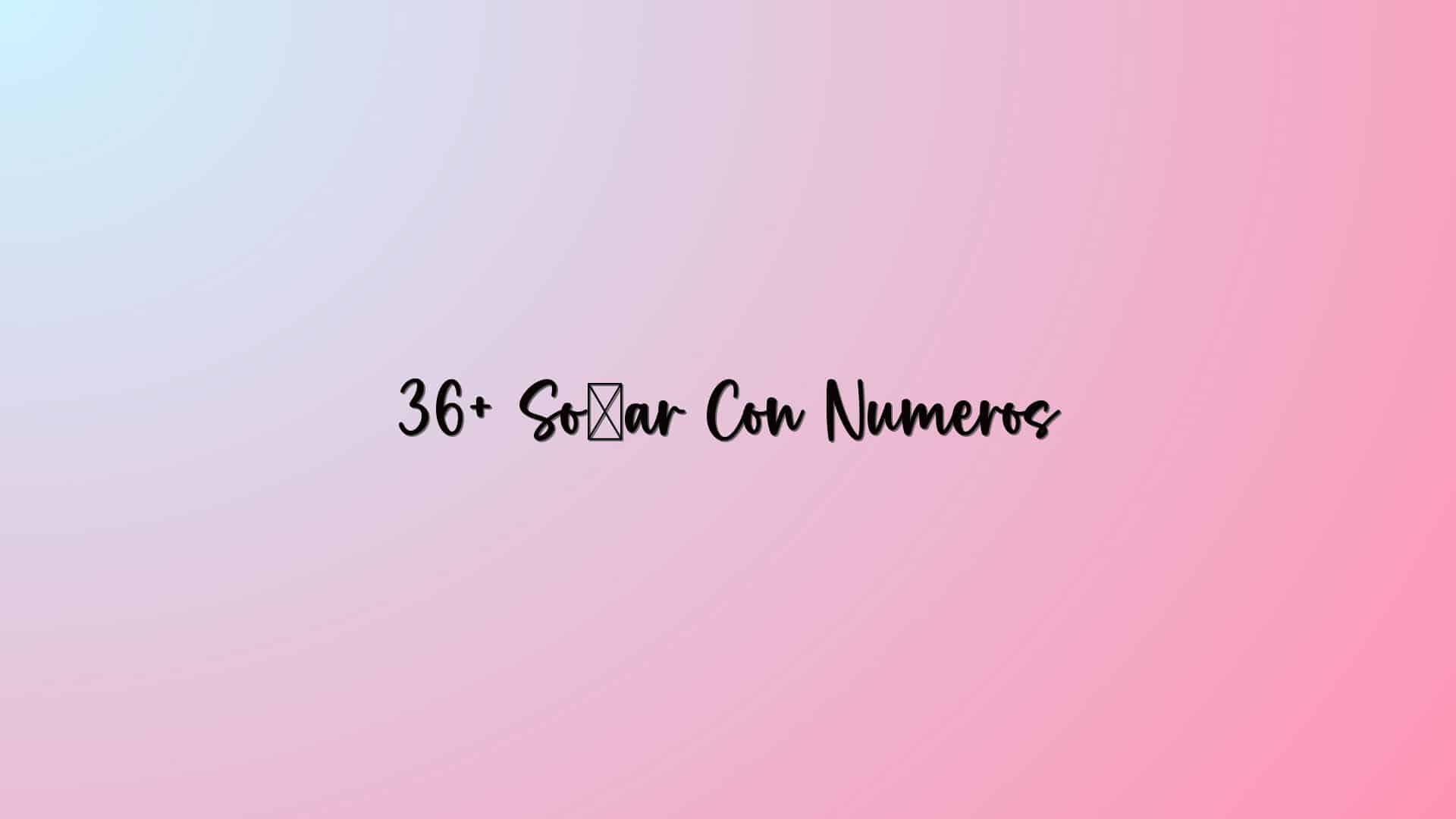 36+ Soñar Con Numeros