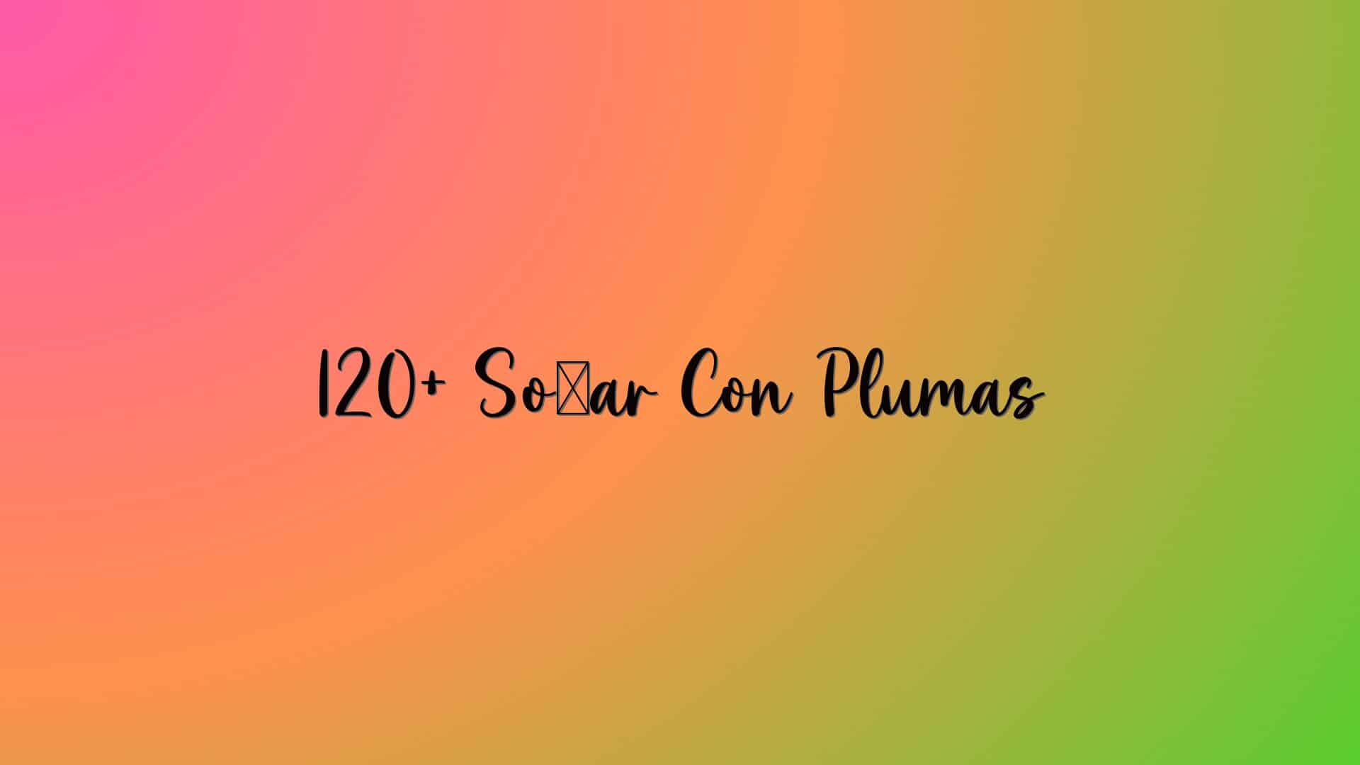 120+ Soñar Con Plumas
