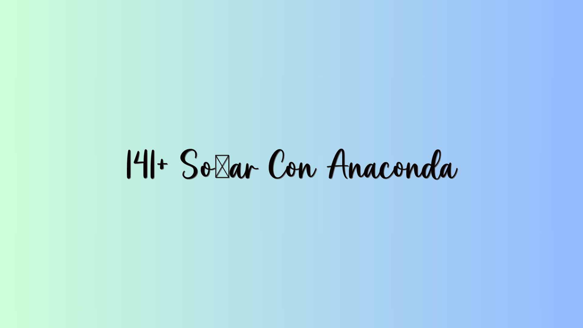 141+ Soñar Con Anaconda