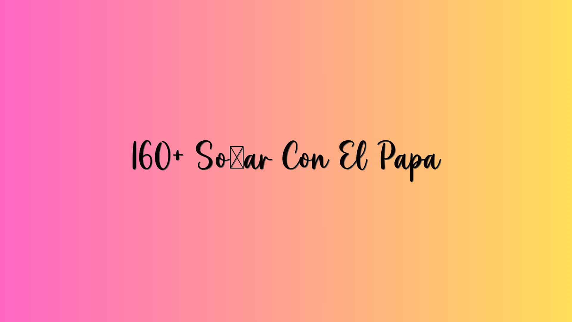 160+ Soñar Con El Papa