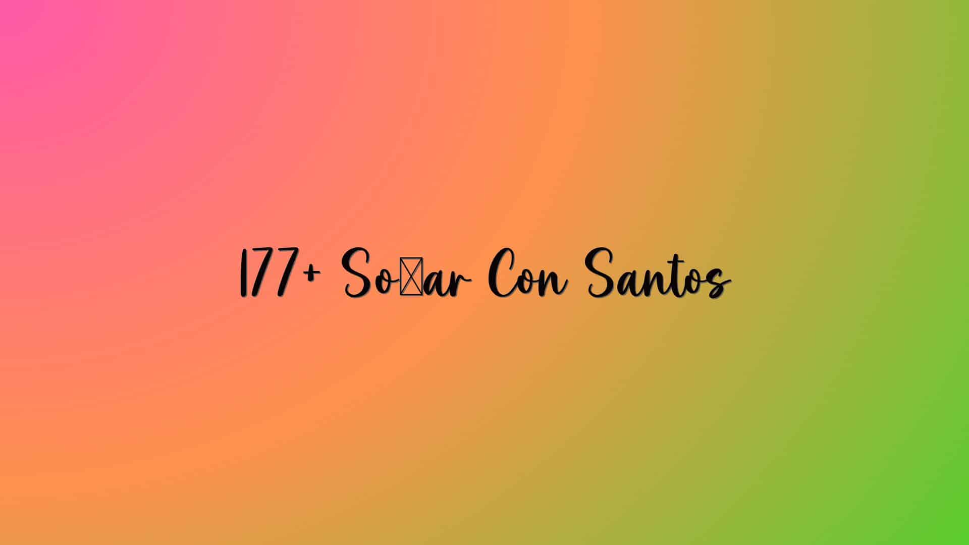 177+ Soñar Con Santos