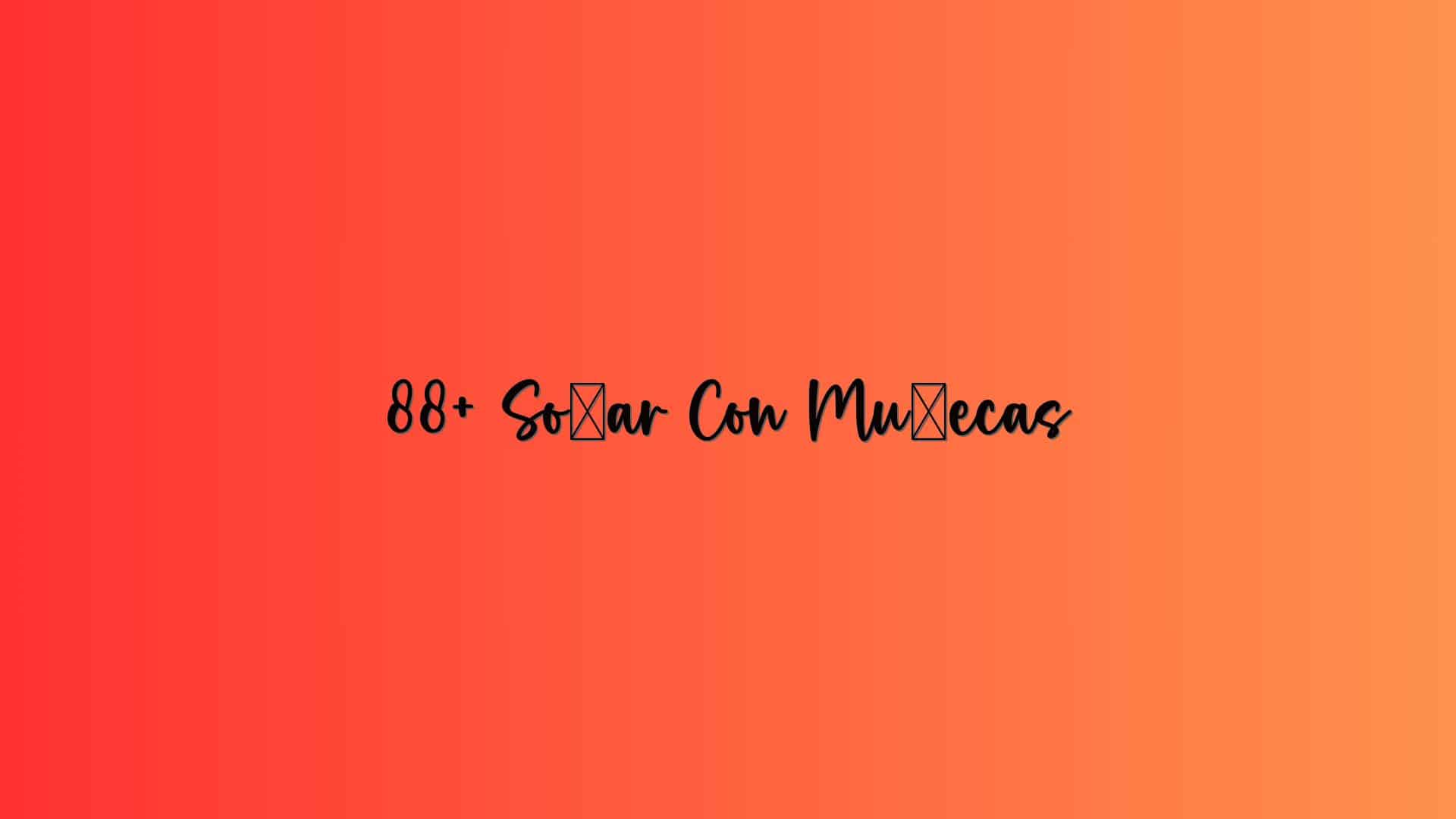 88+ Soñar Con Muñecas