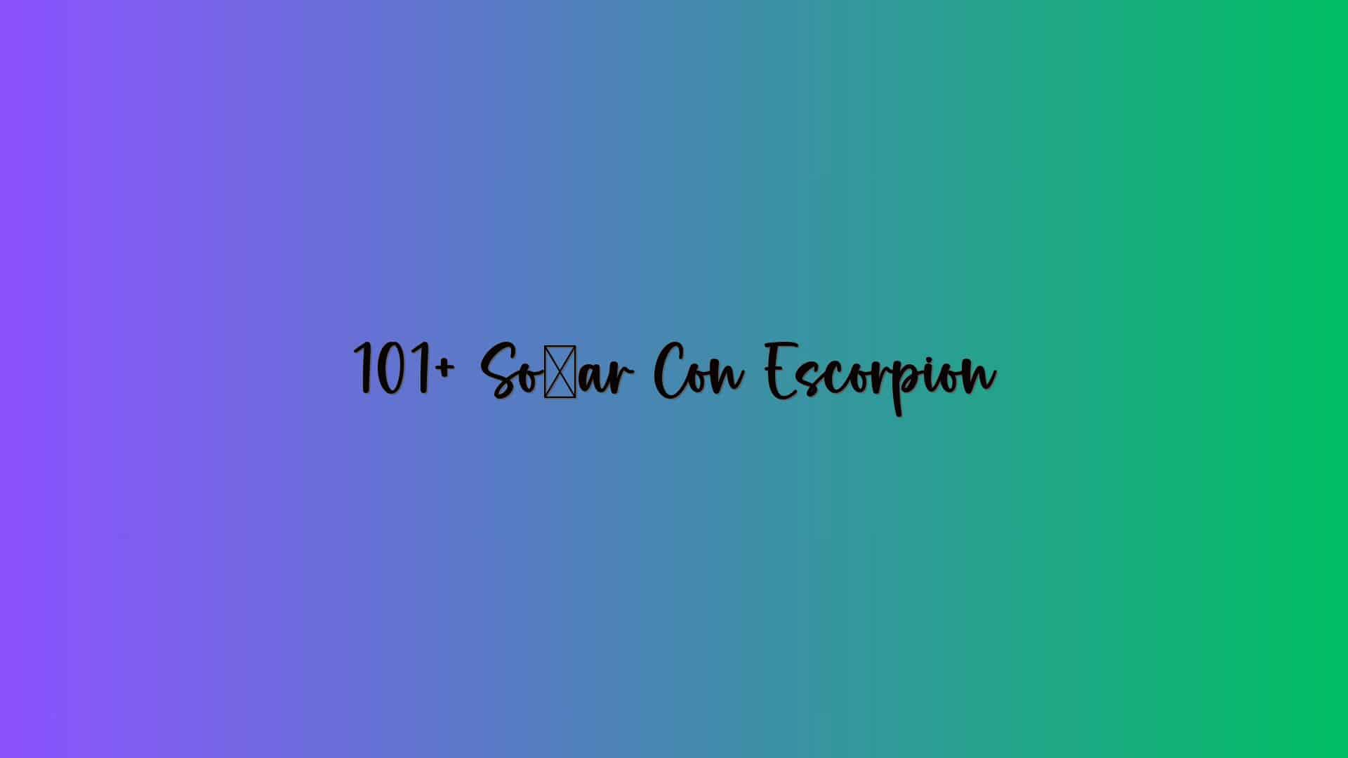 101+ Soñar Con Escorpion