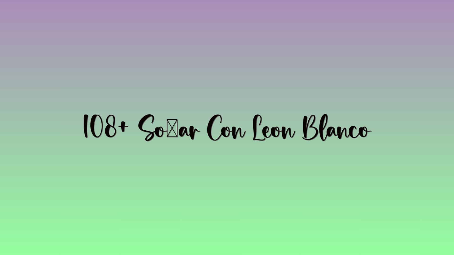 108+ Soñar Con Leon Blanco