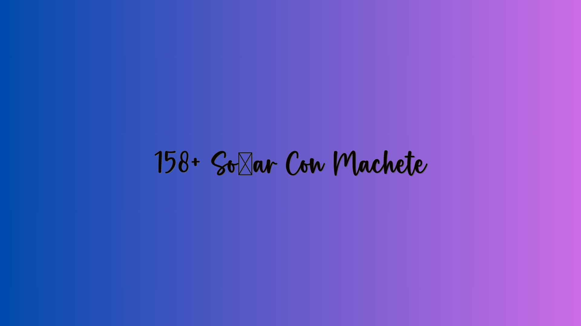 158+ Soñar Con Machete