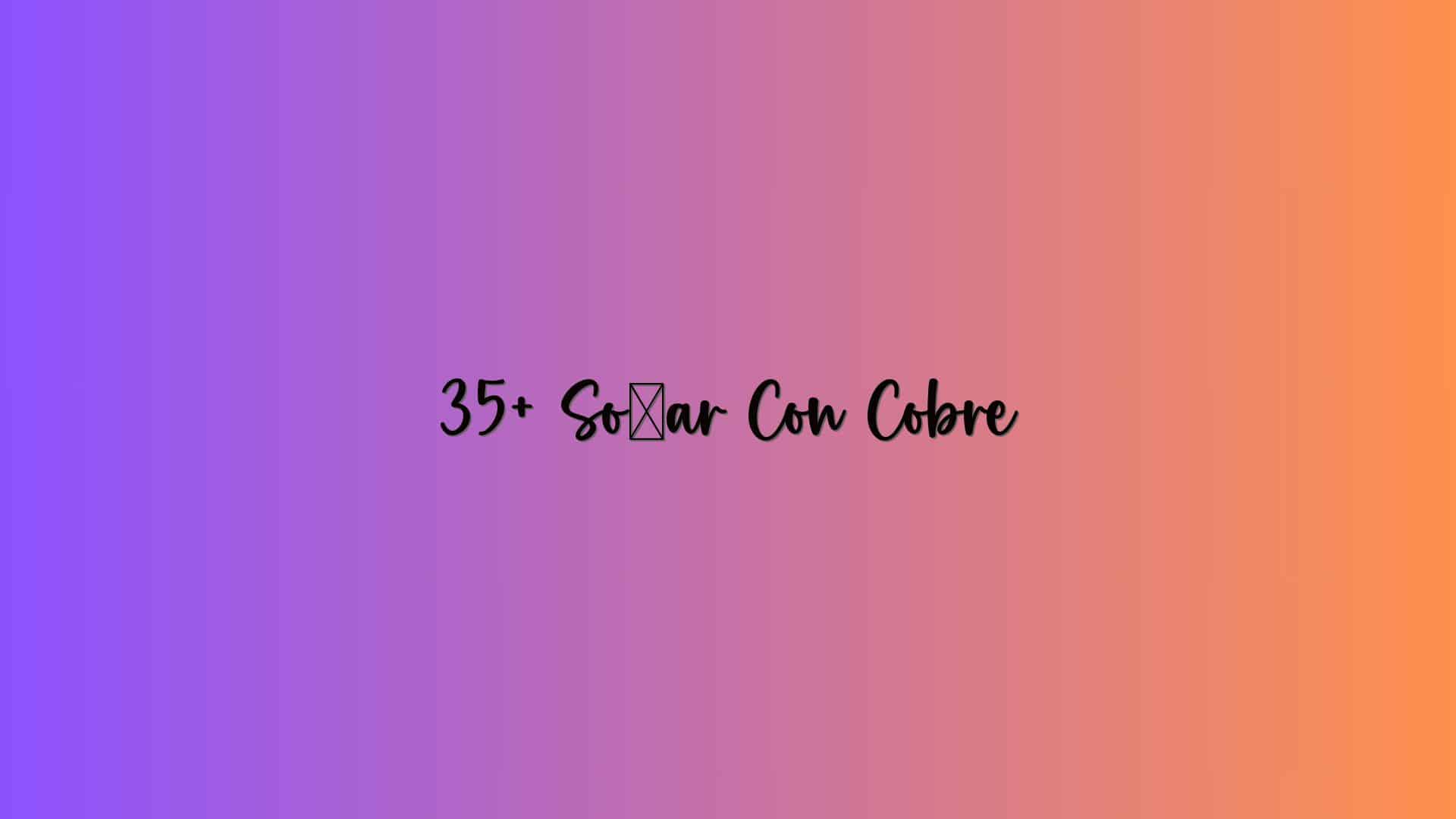 35+ Soñar Con Cobre
