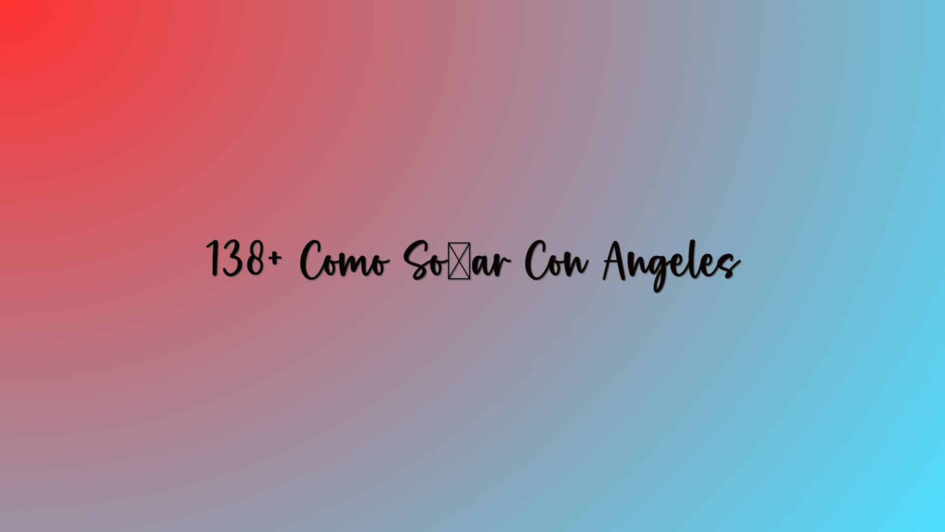 138+ Como Soñar Con Angeles