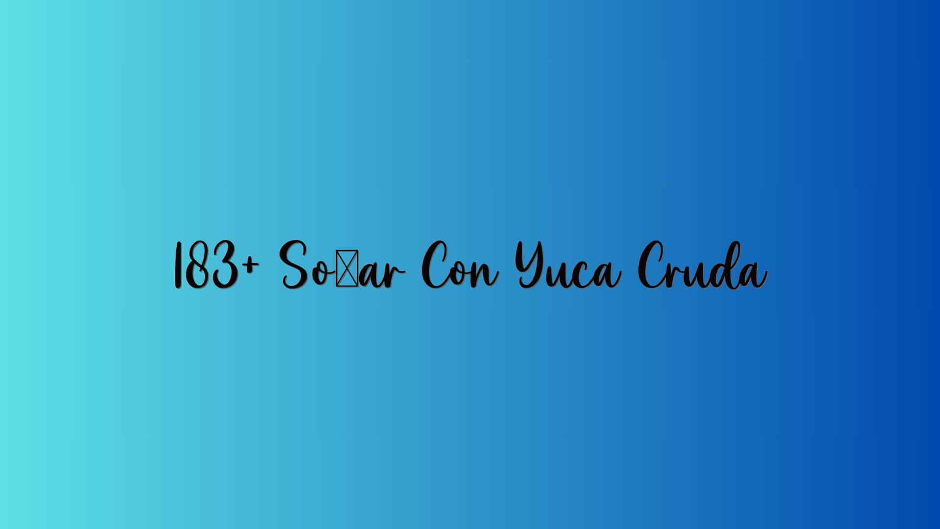 183+ Soñar Con Yuca Cruda